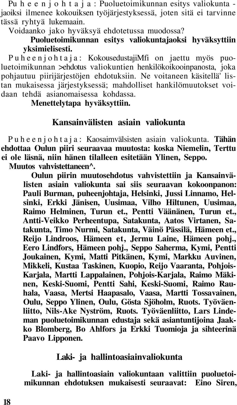 Puheenjohtaja: KokousedustajiMfi on jaettu myös puoluetoimikunnan >ehdotus valiokuntien henkilökoikooinpanosta, joka pohjautuu piirijärjestöjen ehdotuksiin.