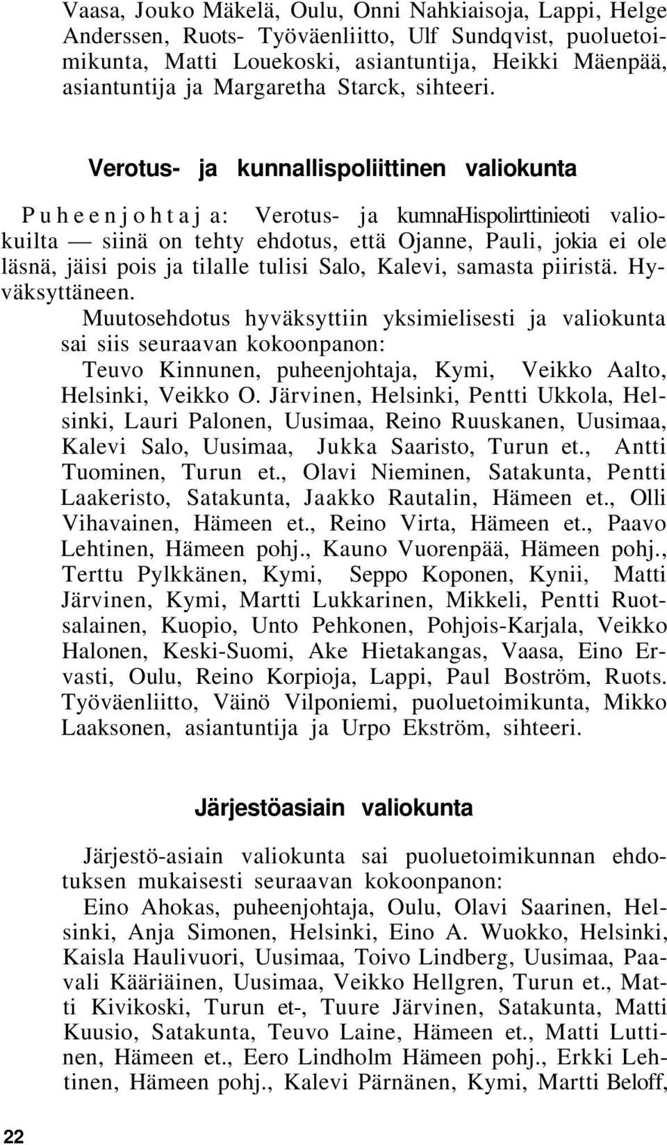 Verotus- ja kunnallispoliittinen valiokunta Puheenjohtaj a: Verotus- ja kumnahispolirttinieoti valiokuilta siinä on tehty ehdotus, että Ojanne, Pauli, jokia ei ole läsnä, jäisi pois ja tilalle tulisi