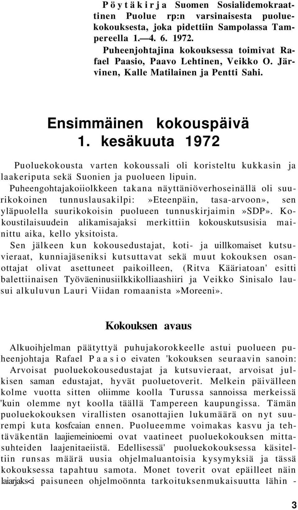 kesäkuuta 1972 Puoluekokousta varten kokoussali oli koristeltu kukkasin ja laakeriputa sekä Suonien ja puolueen lipuin.