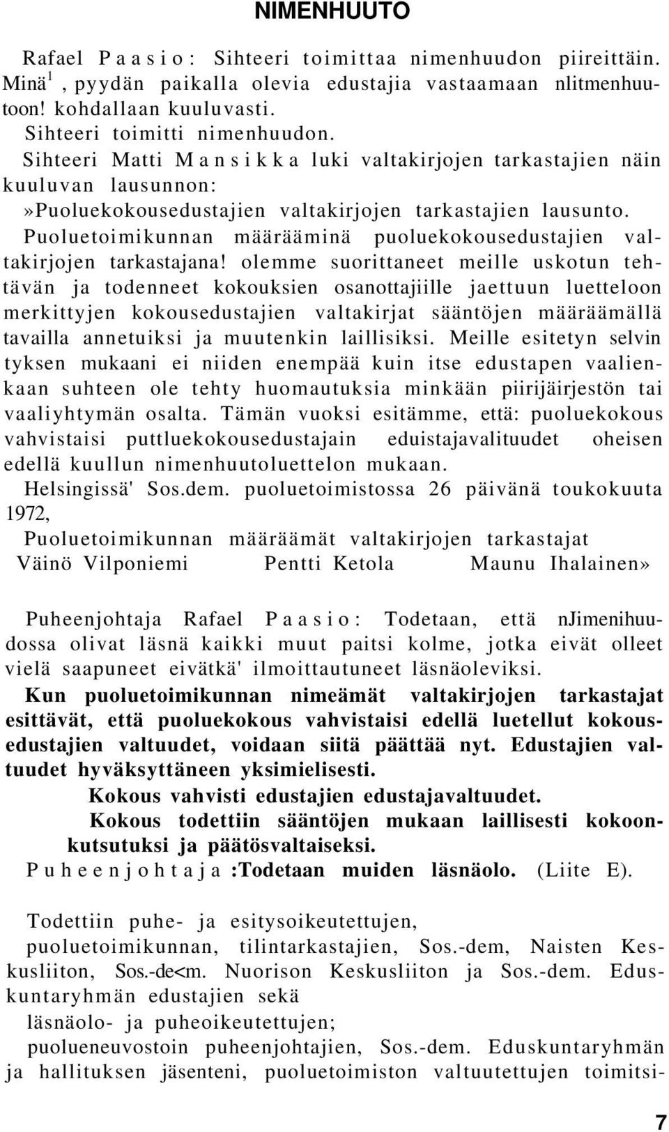 Puoluetoimikunnan määrääminä puoluekokousedustajien valtakirjojen tarkastajana!