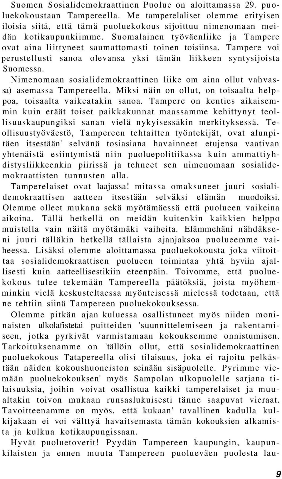 Suomalainen työväenliike ja Tampere ovat aina liittyneet saumattomasti toinen toisiinsa. Tampere voi perustellusti sanoa olevansa yksi tämän liikkeen syntysijoista Suomessa.