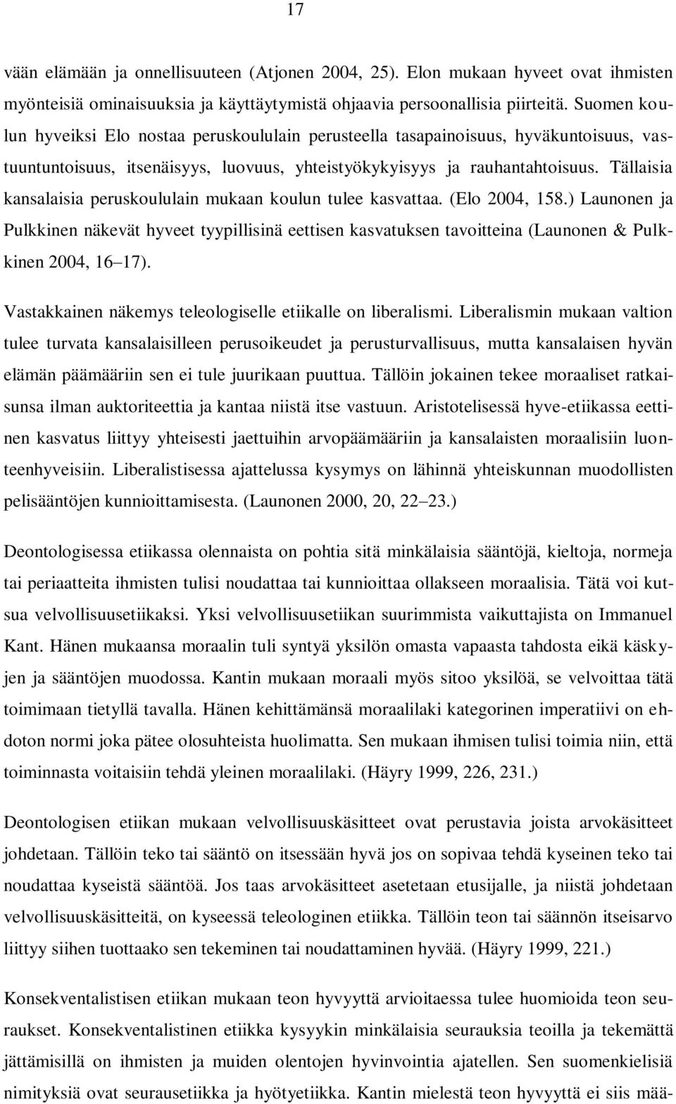 Tällaisia kansalaisia peruskoululain mukaan koulun tulee kasvattaa. (Elo 2004, 158.