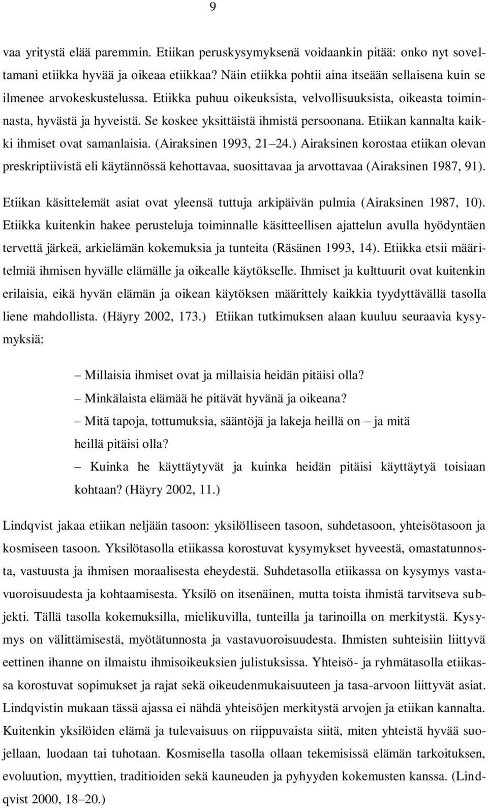 Se koskee yksittäistä ihmistä persoonana. Etiikan kannalta kaikki ihmiset ovat samanlaisia. (Airaksinen 1993, 21 24.