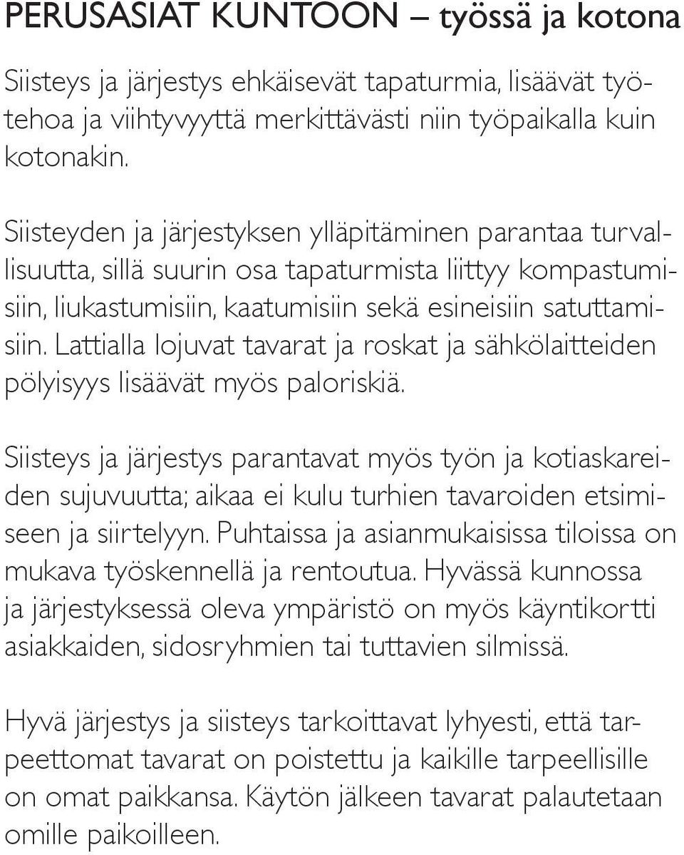 Lattialla lojuvat tavarat ja roskat ja sähkölaitteiden pölyisyys lisäävät myös paloriskiä.