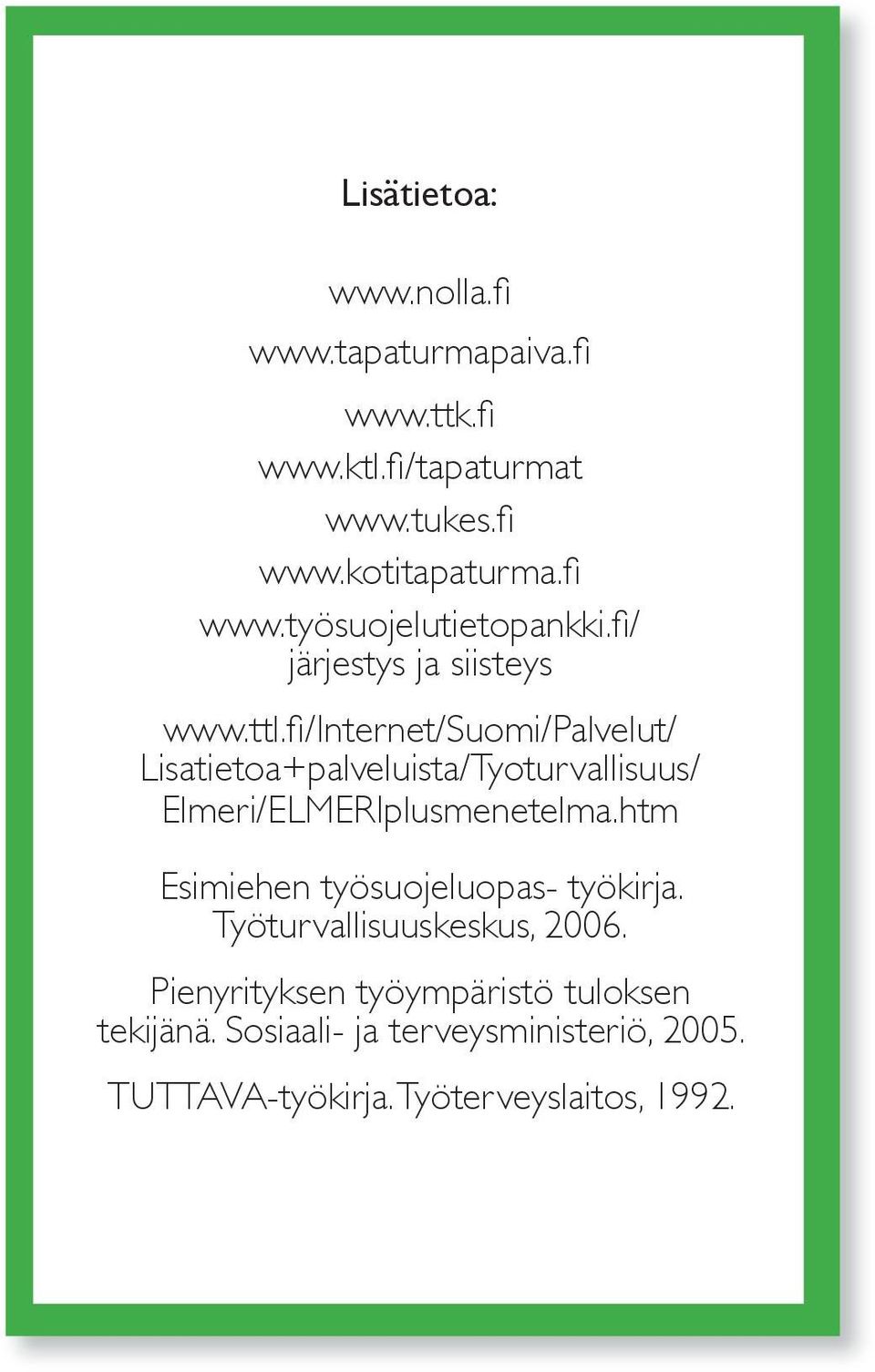 fi /Internet/Suomi/Palvelut/ Lisatietoa+palveluista/Tyoturvallisuus/ Elmeri/ELMERIplusmenetelma.