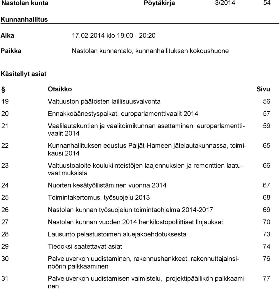 europarlamenttivaalit 2014 57 21 Vaalilautakuntien ja vaalitoimikunnan asettaminen, europarlamenttivaalit 2014 22 Kunnanhallituksen edustus Päijät-Hämeen jätelautakunnassa, toimikausi 2014 23