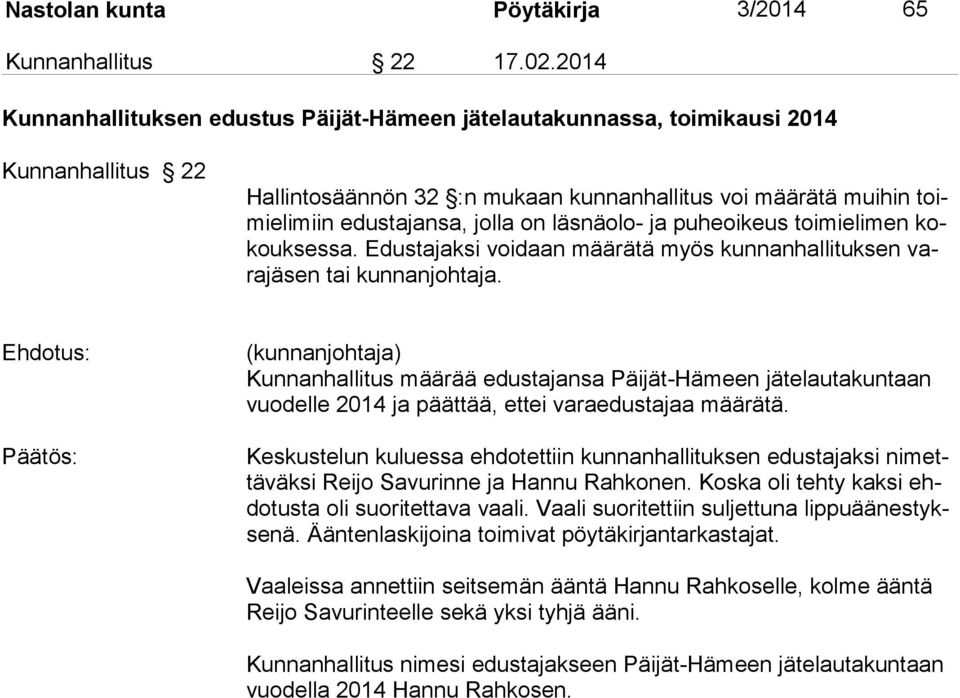 läsnäolo- ja puheoikeus toimielimen kokouksessa. Edustajaksi voidaan määrätä myös kunnanhallituksen varajäsen tai kunnanjohtaja.