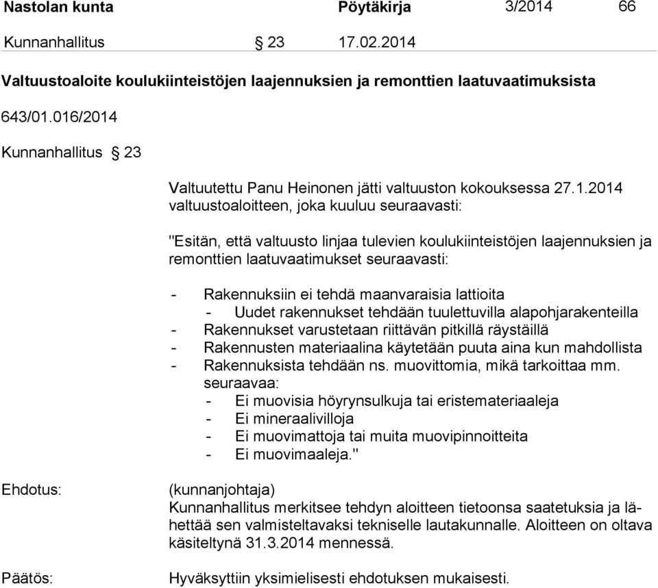 laajennuksien ja remonttien laatuvaati mukset seuraavasti: - Rakennuksiin ei tehdä maanvaraisia lattioita - Uudet rakennukset tehdään tuulettuvilla alapohjaraken teilla - Rakennukset varustetaan