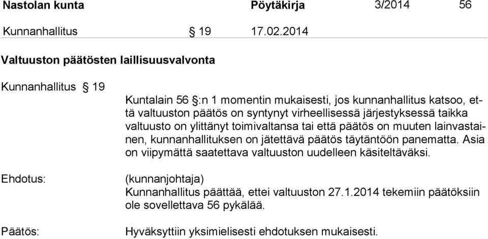 syntynyt virheellisessä järjestyksessä taikka valtuusto on ylittänyt toimivaltansa tai että päätös on muuten lainvastainen, kunnanhallituksen on jätettävä