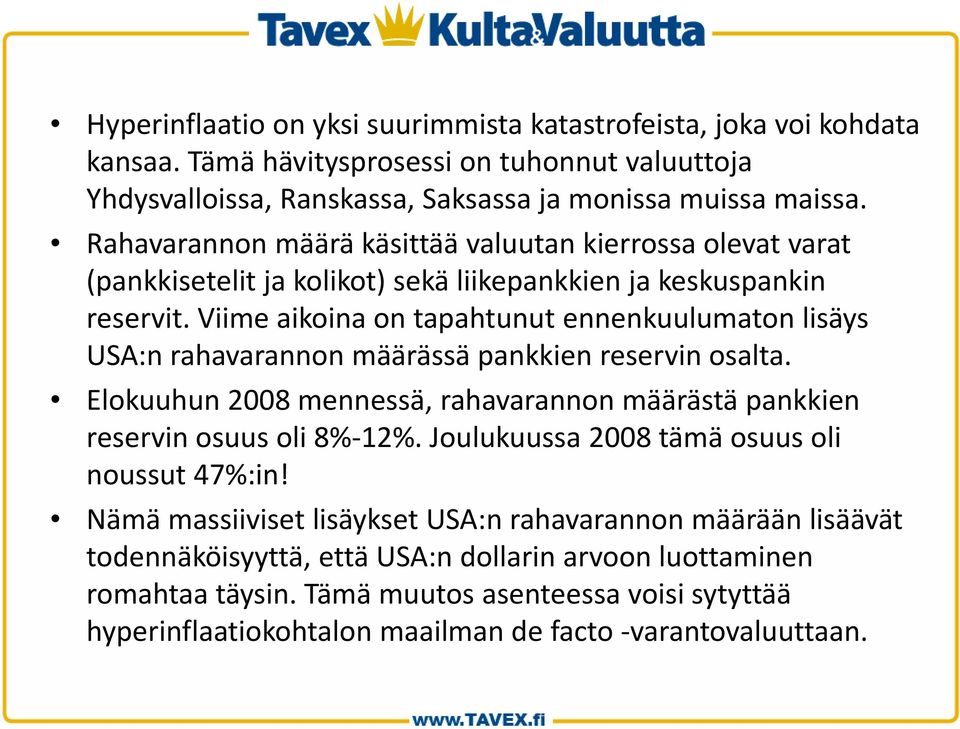 Viime aikoina on tapahtunut ennenkuulumaton lisäys USA:n rahavarannon määrässä pankkien reservin osalta. Elokuuhun 2008 mennessä, rahavarannon määrästä pankkien reservin osuus oli 8% 12%.