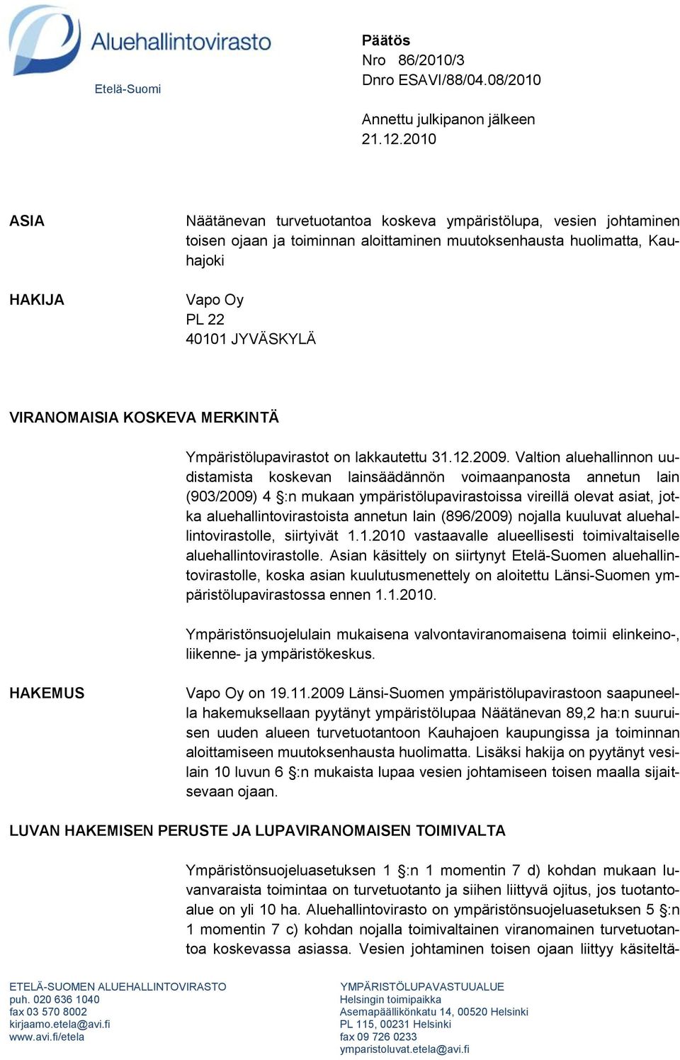 VIRANOMAISIA KOSKEVA MERKINTÄ Ympäristölupavirastot on lakkautettu 31.12.2009.