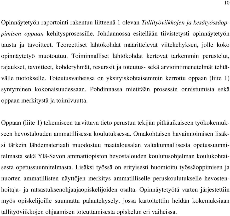 Toiminnalliset lähtökohdat kertovat tarkemmin perustelut, rajaukset, tavoitteet, kohderyhmät, resurssit ja toteutus- sekä arviointimenetelmät tehtävälle tuotokselle.
