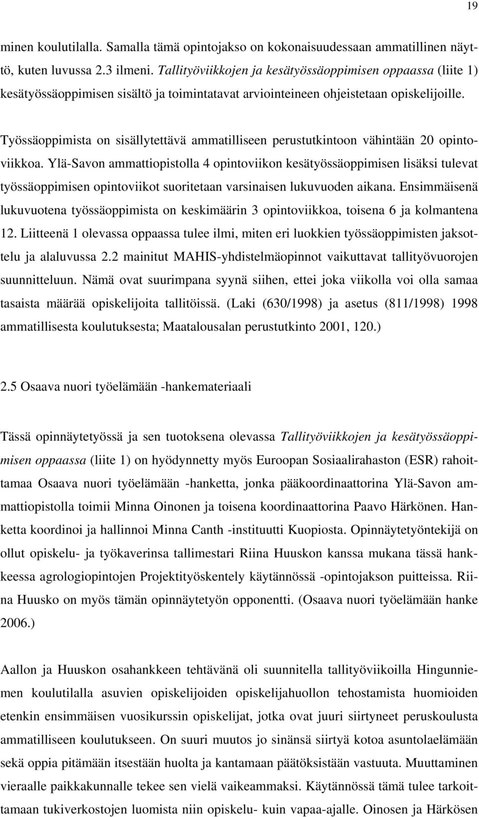 Työssäoppimista on sisällytettävä ammatilliseen perustutkintoon vähintään 20 opintoviikkoa.