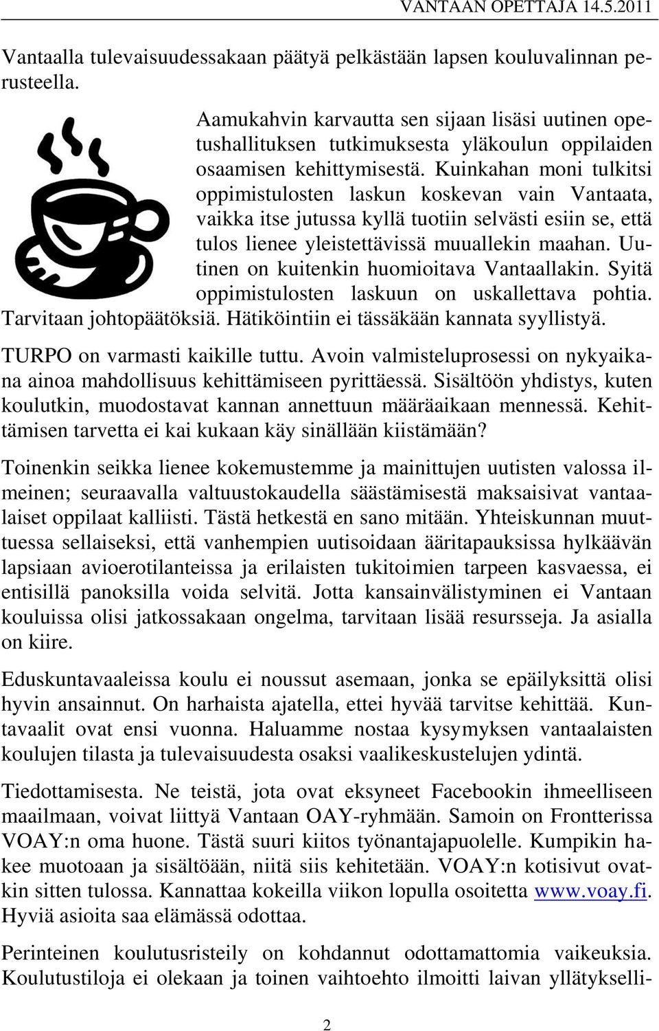 Kuinkahan moni tulkitsi oppimistulosten laskun koskevan vain Vantaata, vaikka itse jutussa kyllä tuotiin selvästi esiin se, että tulos lienee yleistettävissä muuallekin maahan.