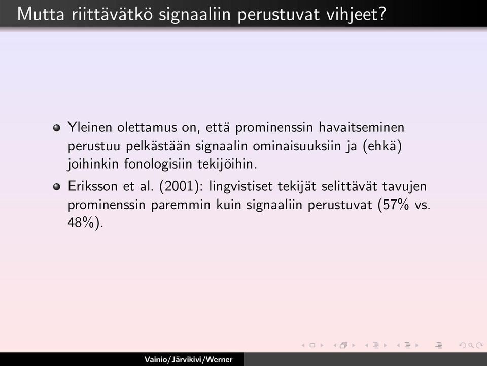 signaalin ominaisuuksiin ja (ehkä) joihinkin fonologisiin tekijöihin.