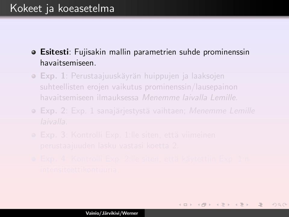 ilmauksessa Menemme laivalla Lemille. Exp. 2: Exp. 1 sanajärjestystä vaihtaen; Menemme Lemille laivalla. Exp. 3: Kontrolli Exp.