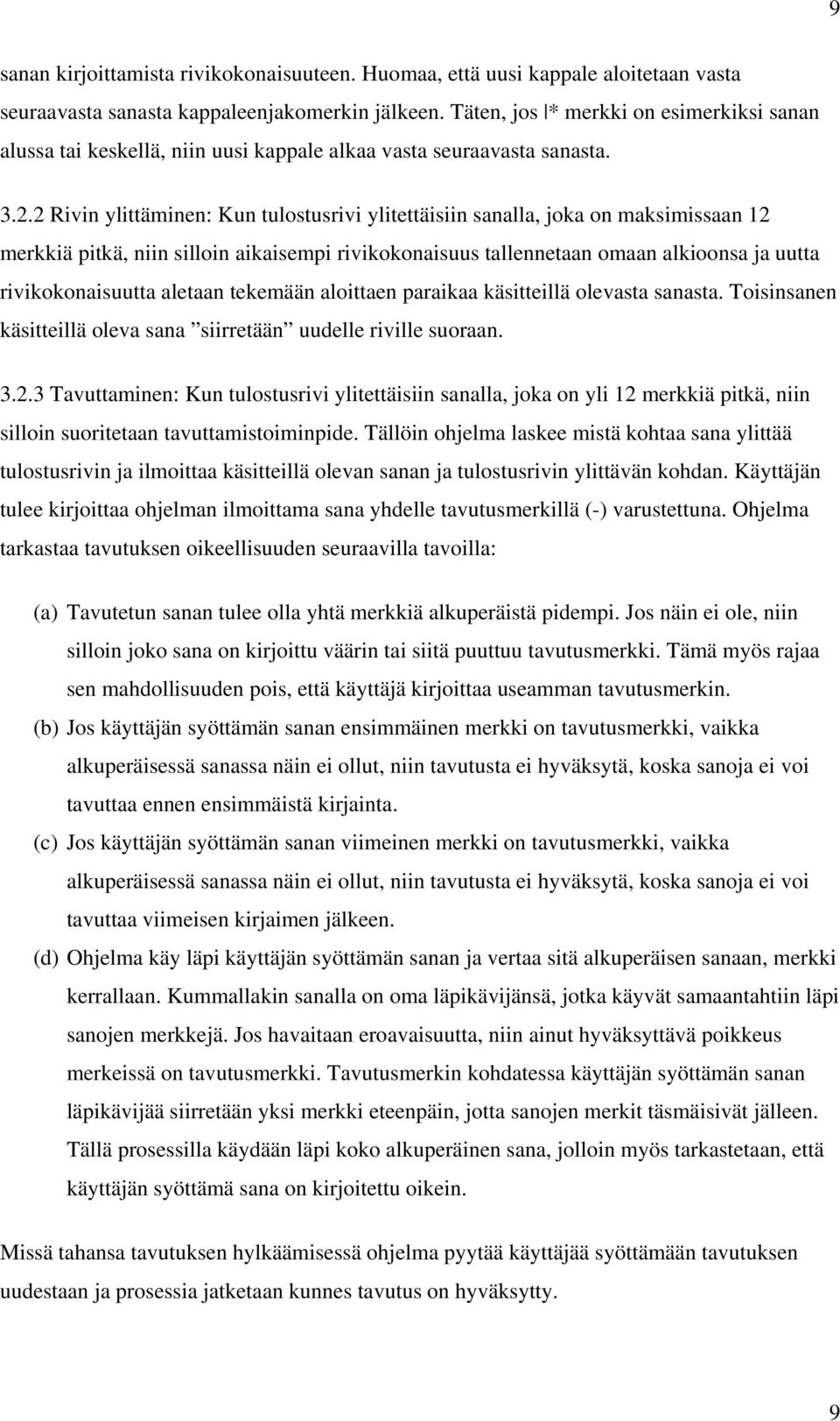 2 Rivin ylittäminen: Kun tulostusrivi ylitettäisiin sanalla, joka on maksimissaan 12 merkkiä pitkä, niin silloin aikaisempi rivikokonaisuus tallennetaan omaan alkioonsa ja uutta rivikokonaisuutta