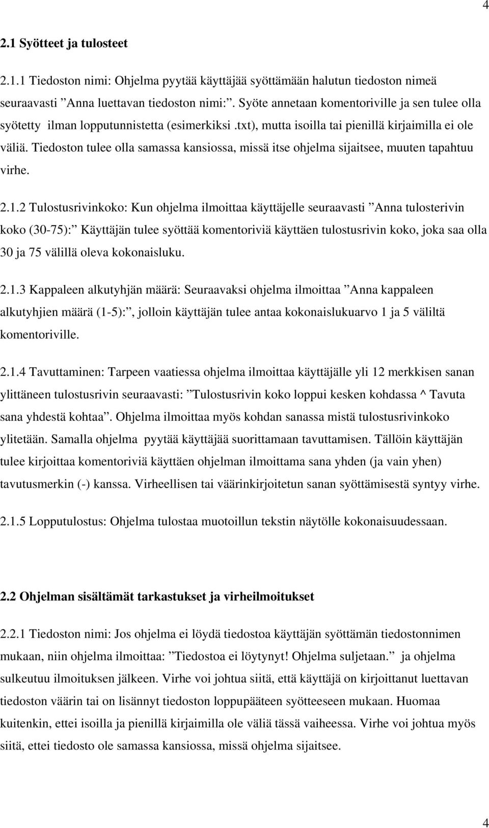 Tiedoston tulee olla samassa kansiossa, missä itse ohjelma sijaitsee, muuten tapahtuu virhe. 2.1.