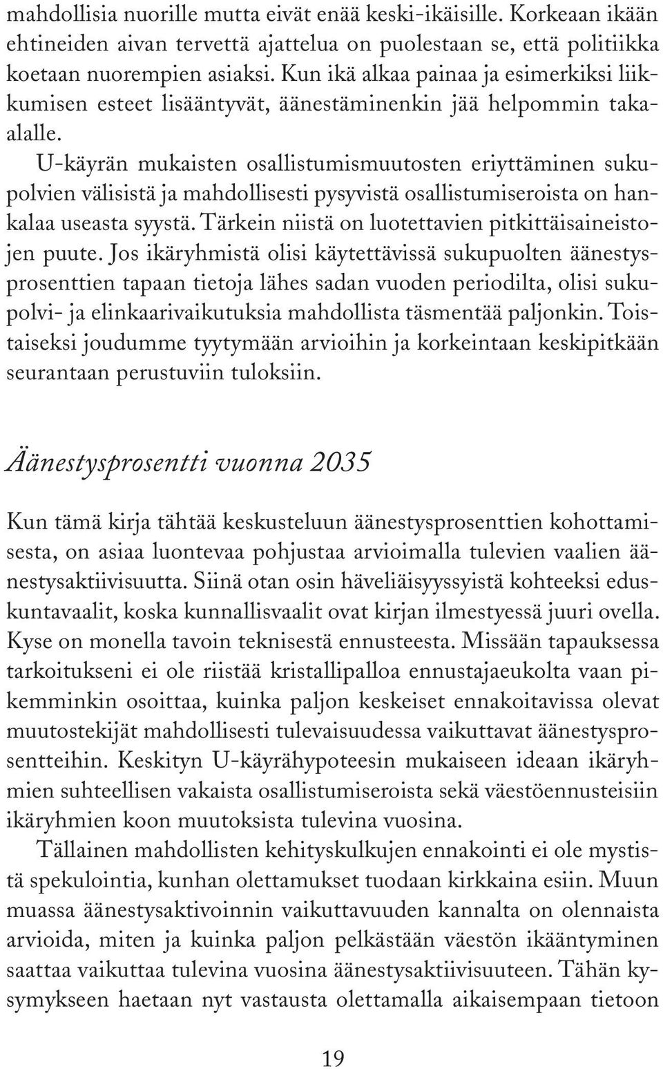 U-käyrän mukaisten osallistumismuutosten eriyttäminen sukupolvien välisistä ja mahdollisesti pysyvistä osallistumiseroista on hankalaa useasta syystä.