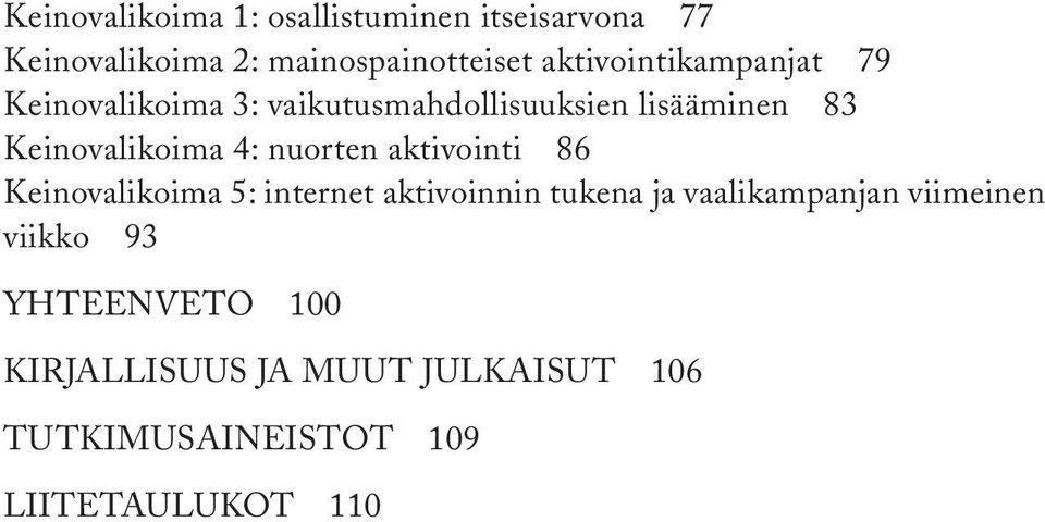 Keinovalikoima 4: nuorten aktivointi 86 Keinovalikoima 5: internet aktivoinnin tukena ja