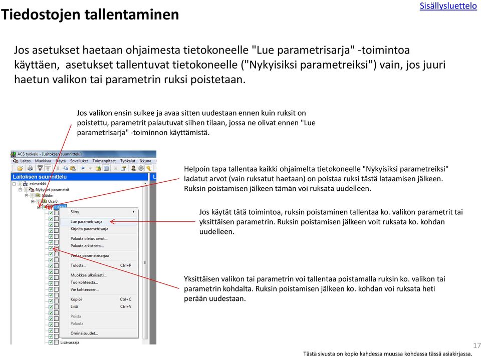 Jos valikon ensin sulkee ja avaa sitten uudestaan ennen kuin ruksit on poistettu, parametrit palautuvat siihen tilaan, jossa ne olivat ennen "Lue parametrisarja" -toiminnon käyttämistä.