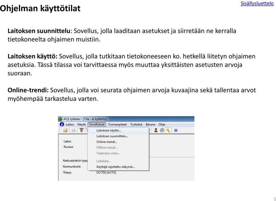 hetkellä liitetyn ohjaimen asetuksia.