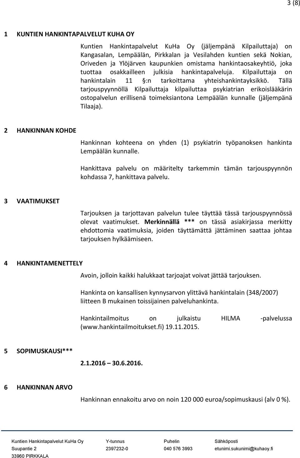 Tällä tarjouspyynnöllä Kilpailuttaja kilpailuttaa psykiatrian erikoislääkärin ostopalvelun erillisenä toimeksiantona Lempäälän kunnalle (jäljempänä Tilaaja).