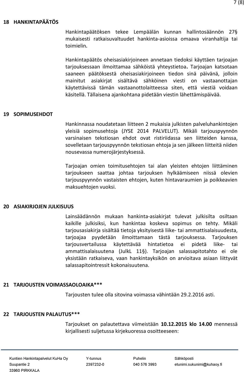 Tarjoajan katsotaan saaneen päätöksestä oheisasiakirjoineen tiedon sinä päivänä, jolloin mainitut asiakirjat sisältävä sähköinen viesti on vastaanottajan käytettävissä tämän vastaanottolaitteessa