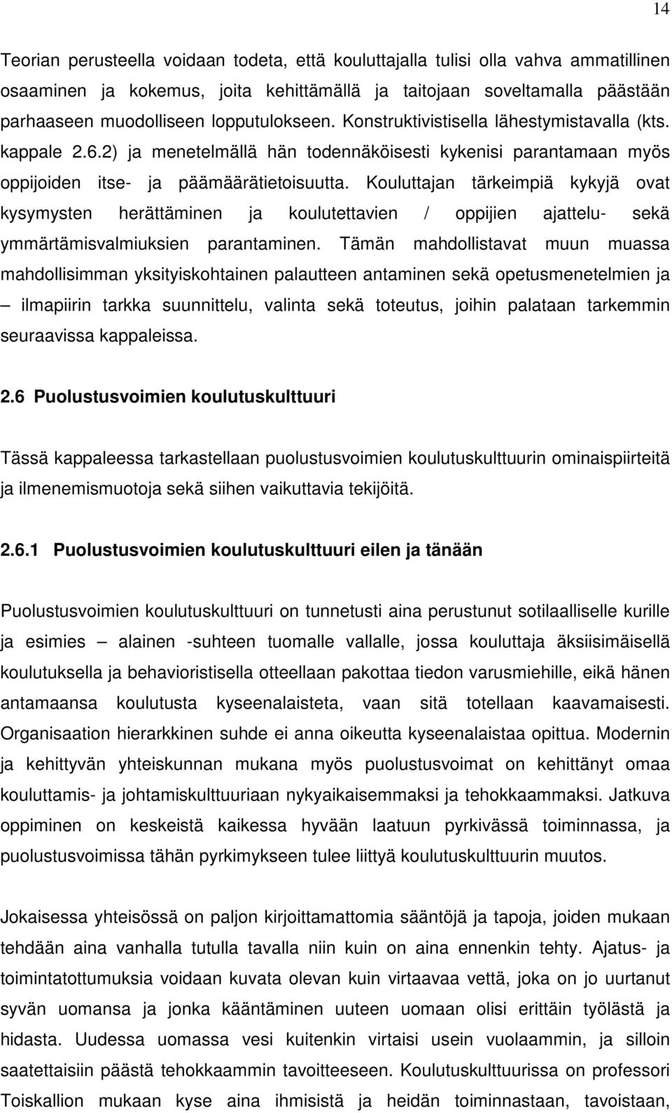 Kouluttajan tärkeimpiä kykyjä ovat kysymysten herättäminen ja koulutettavien / oppijien ajattelu- sekä ymmärtämisvalmiuksien parantaminen.