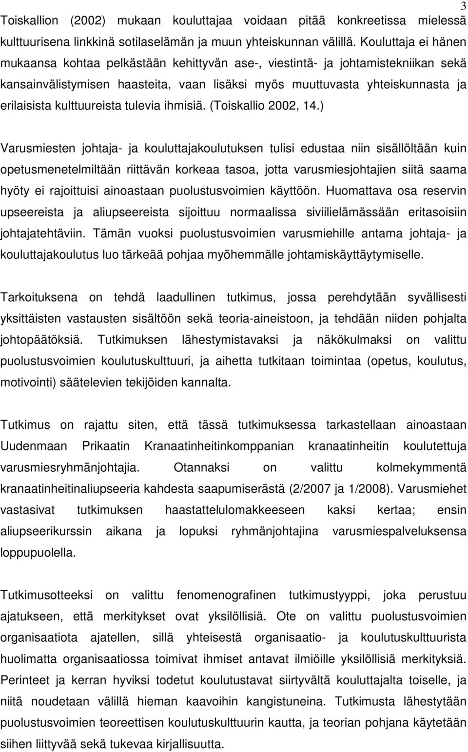 kulttuureista tulevia ihmisiä. (Toiskallio 2002, 14.