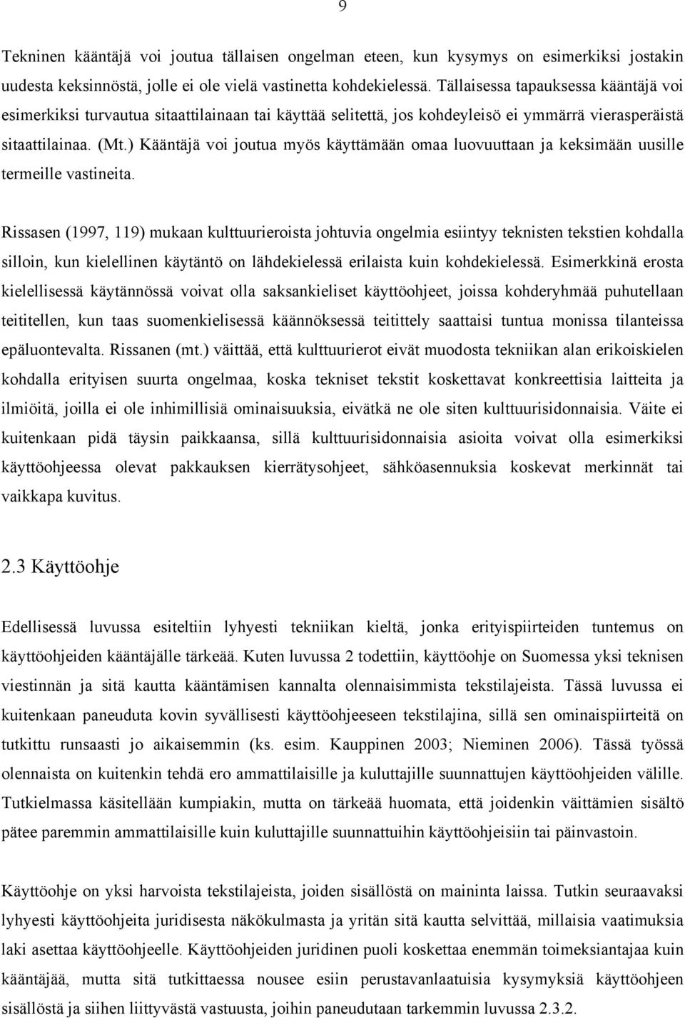 ) Kääntäjä voi joutua myös käyttämään omaa luovuuttaan ja keksimään uusille termeille vastineita.