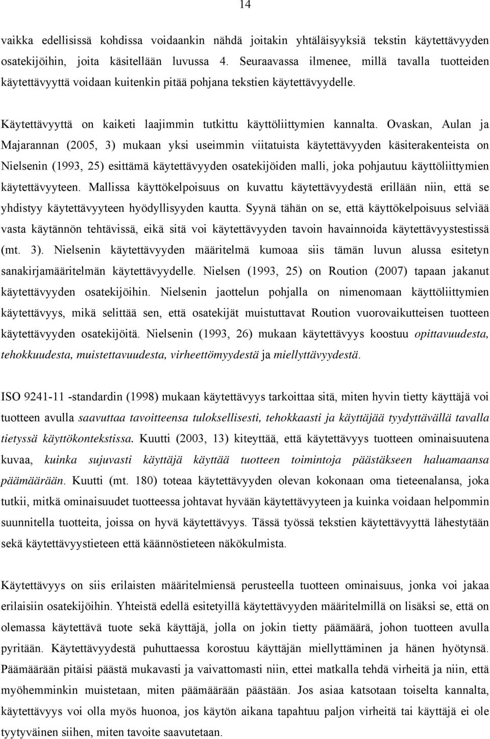 Ovaskan, Aulan ja Majarannan (2005, 3) mukaan yksi useimmin viitatuista käytettävyyden käsiterakenteista on Nielsenin (1993, 25) esittämä käytettävyyden osatekijöiden malli, joka pohjautuu