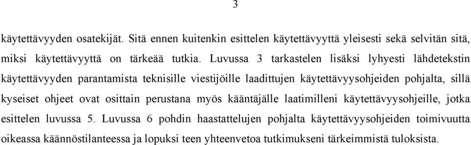 pohjalta, sillä kyseiset ohjeet ovat osittain perustana myös kääntäjälle laatimilleni käytettävyysohjeille, jotka esittelen luvussa 5.