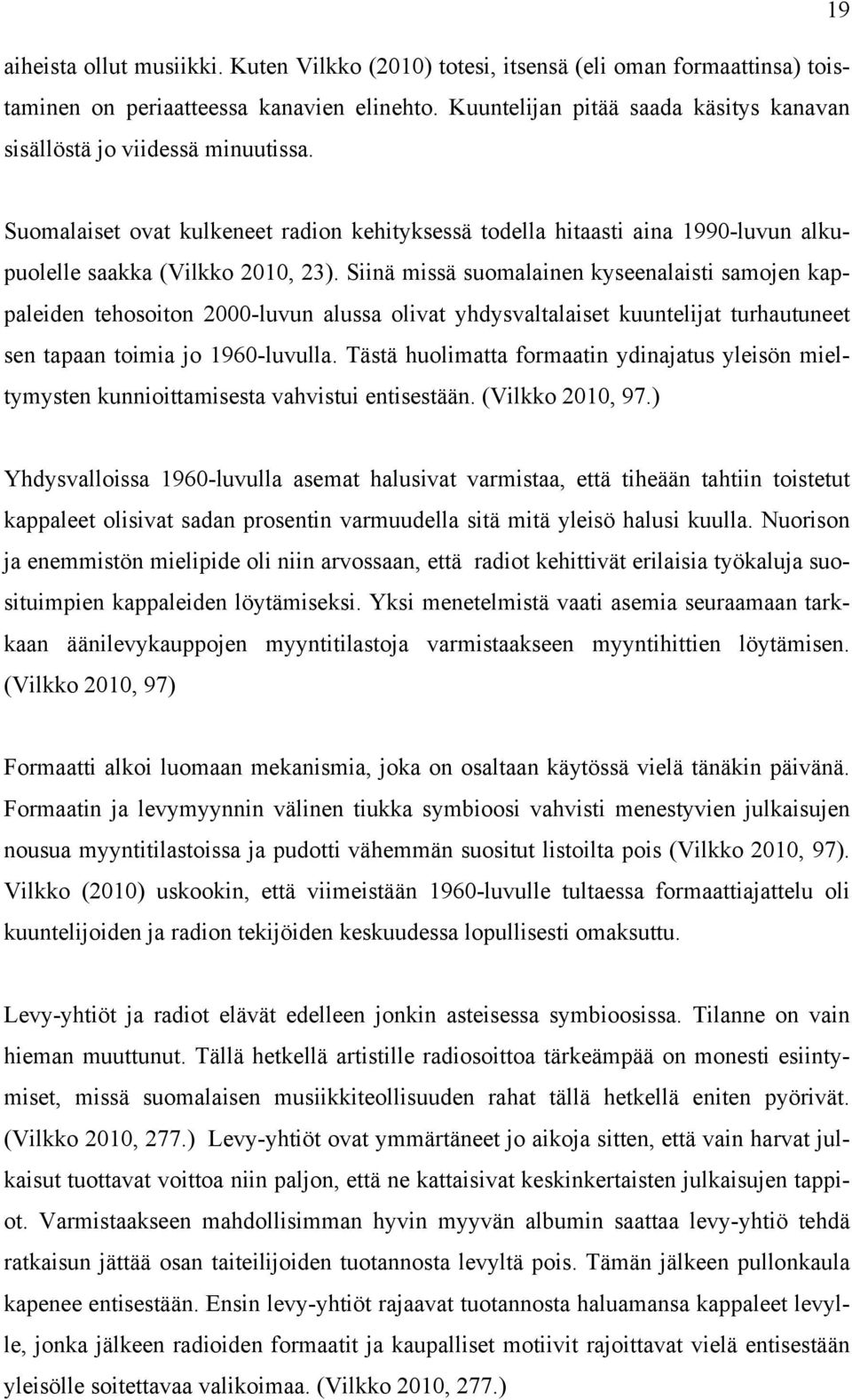 Siinä missä suomalainen kyseenalaisti samojen kappaleiden tehosoiton 2000-luvun alussa olivat yhdysvaltalaiset kuuntelijat turhautuneet sen tapaan toimia jo 1960-luvulla.