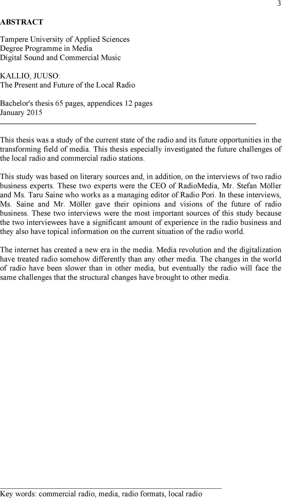 This thesis especially investigated the future challenges of the local radio and commercial radio stations.