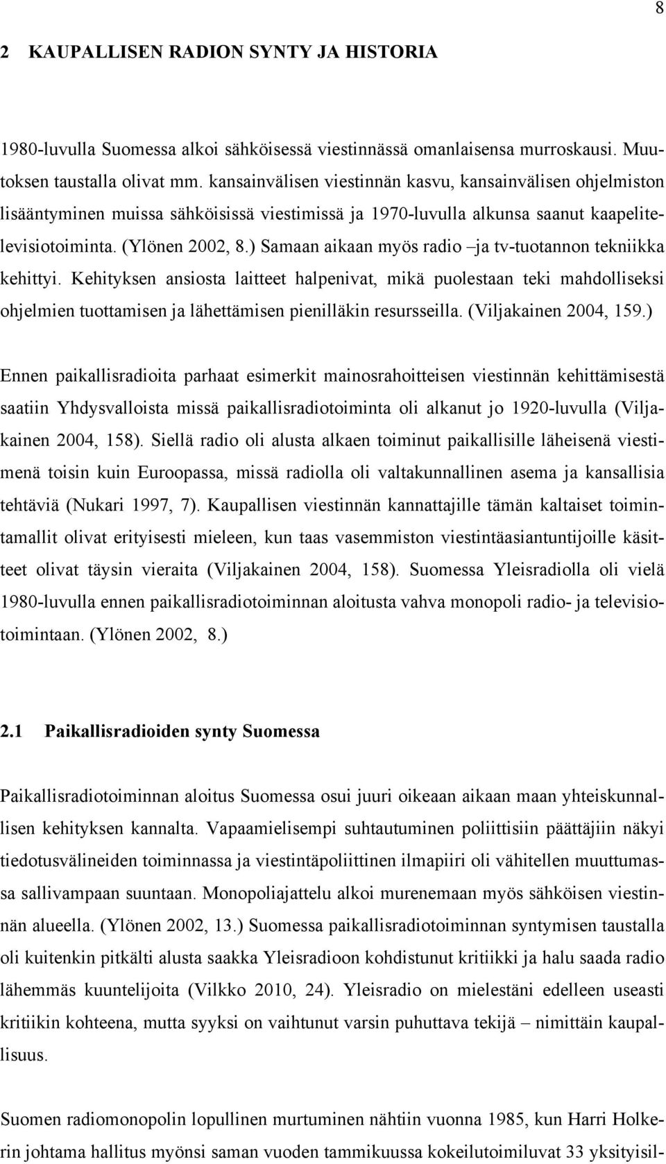 ) Samaan aikaan myös radio ja tv-tuotannon tekniikka kehittyi.