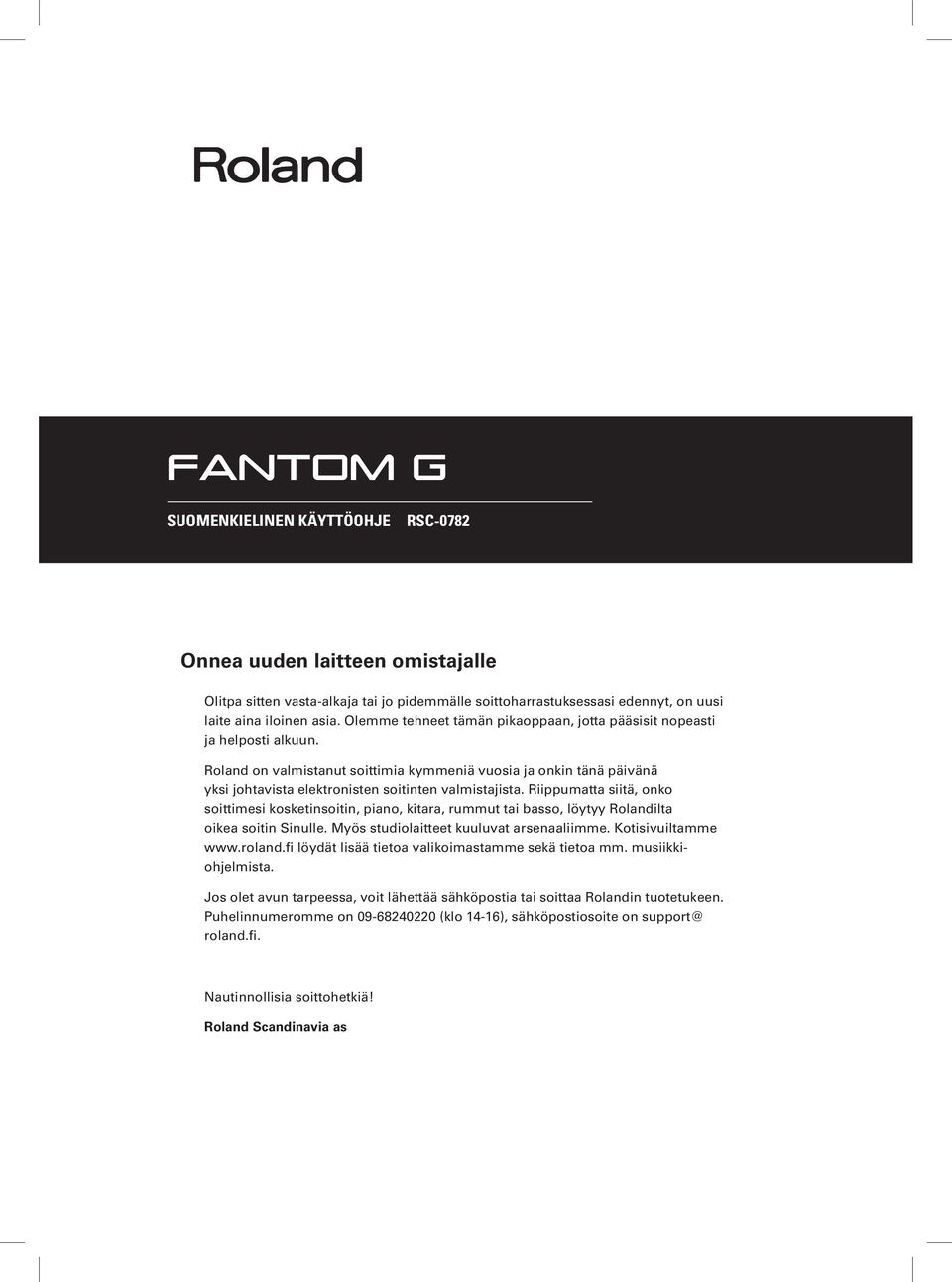 Roland on valmistanut soittimia kymmeniä vuosia ja onkin tänä päivänä yksi johtavista elektronisten soitinten valmistajista.