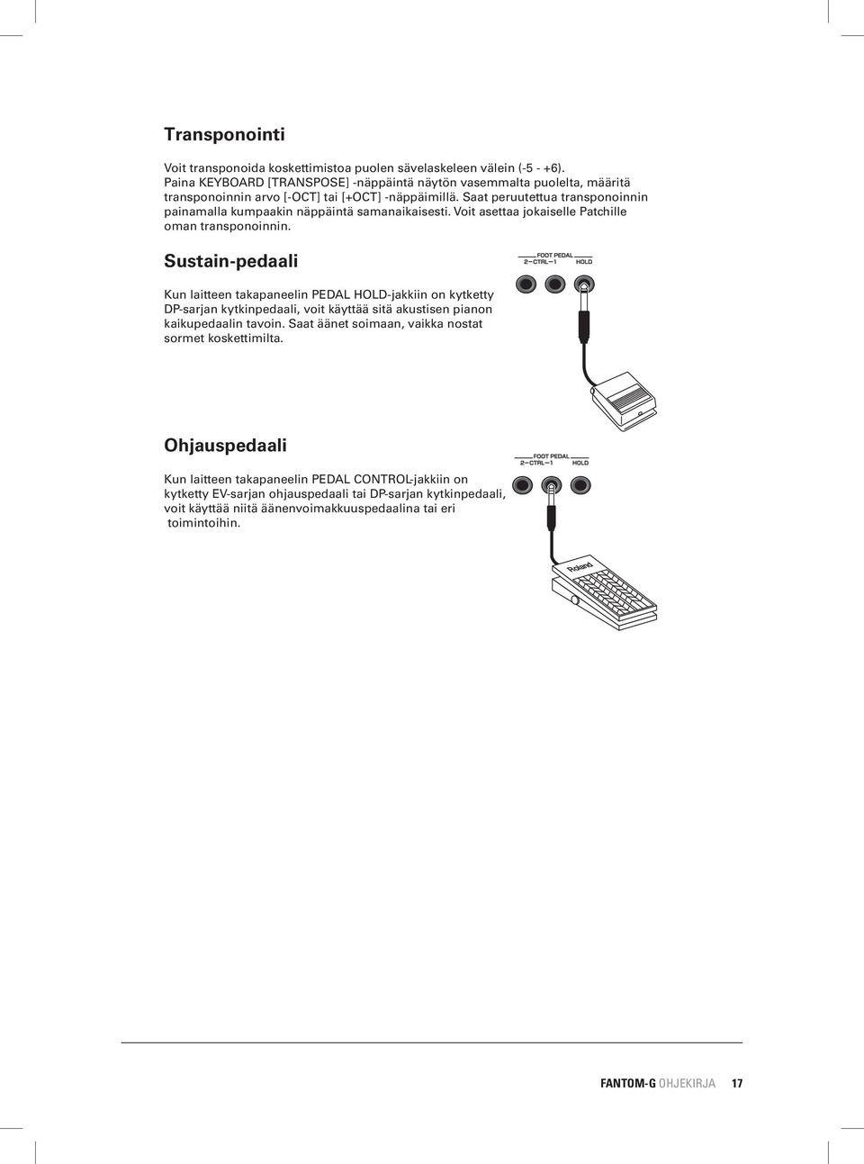 Saat peruutettua transponoinnin painamalla kumpaakin näppäintä samanaikaisesti. Voit asettaa jokaiselle Patchille oman transponoinnin.