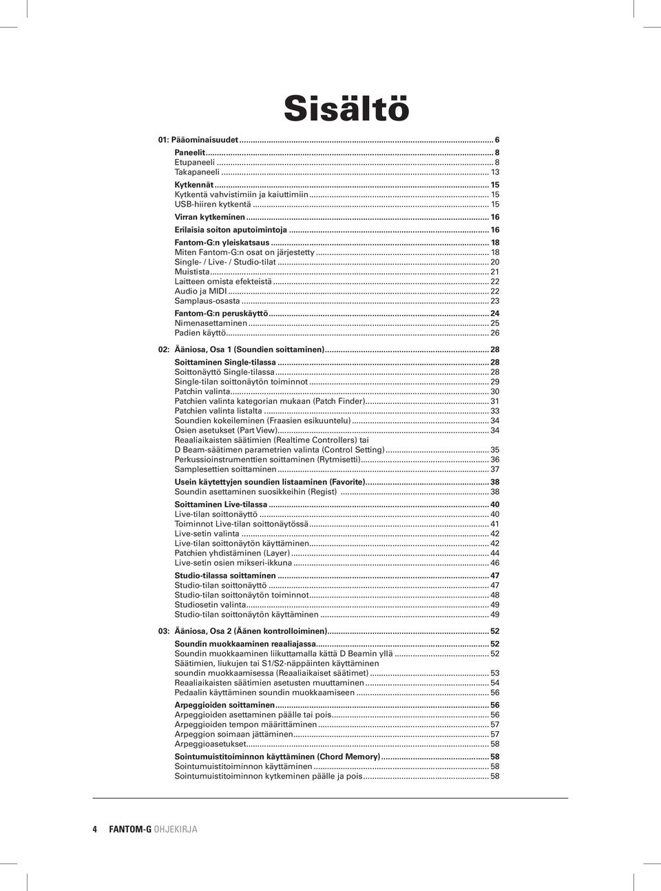 .. 22 Audio ja MIDI... 22 Samplaus-osasta... 23 Fantom-G:n peruskäyttö... 24 Nimenasettaminen... 25 Padien käyttö... 26 02: Ääniosa, Osa 1 (Soundien soittaminen)... 28 Soittaminen Single-tilassa.