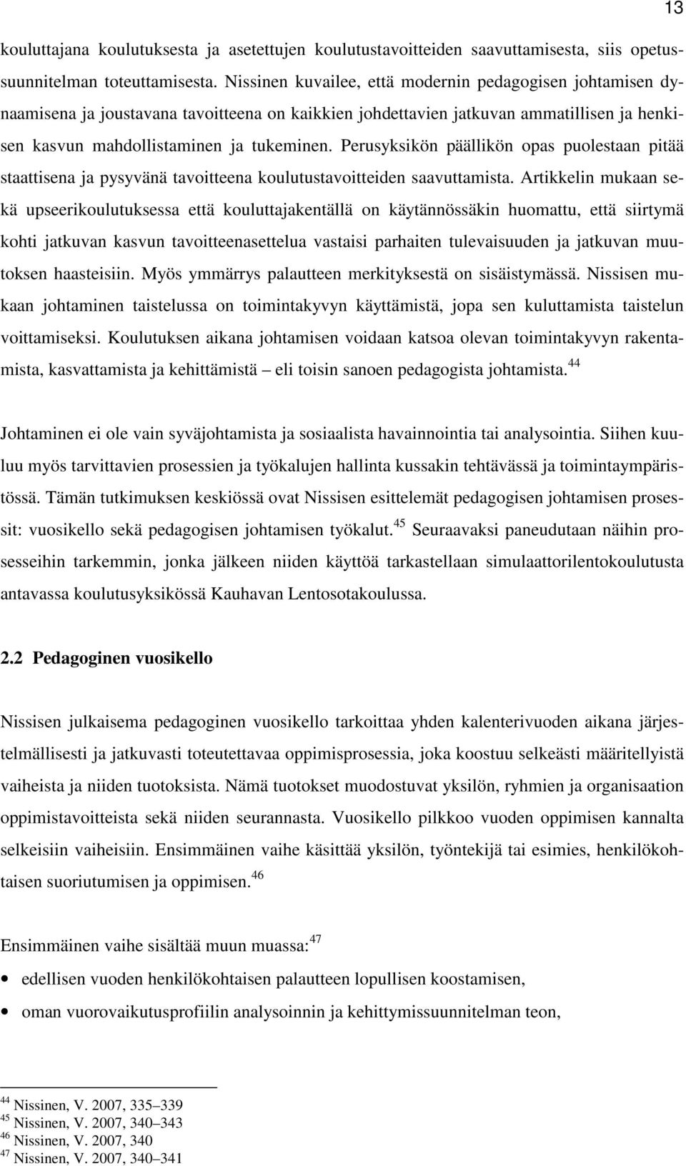 Perusyksikön päällikön opas puolestaan pitää staattisena ja pysyvänä tavoitteena koulutustavoitteiden saavuttamista.