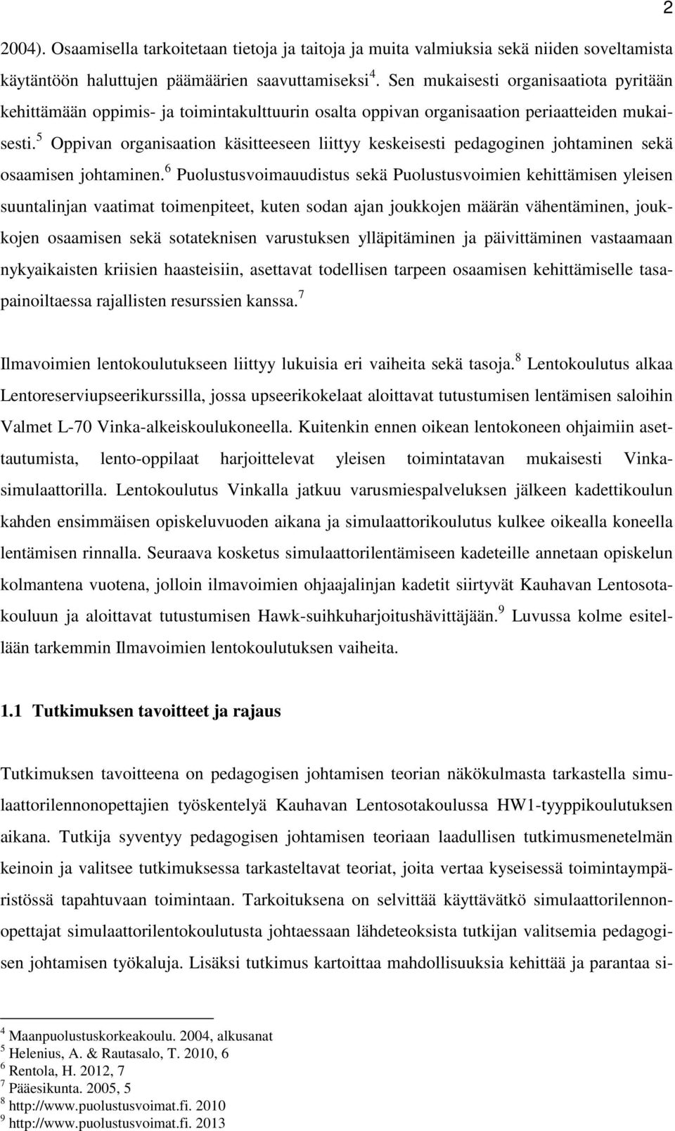 5 Oppivan organisaation käsitteeseen liittyy keskeisesti pedagoginen johtaminen sekä osaamisen johtaminen.