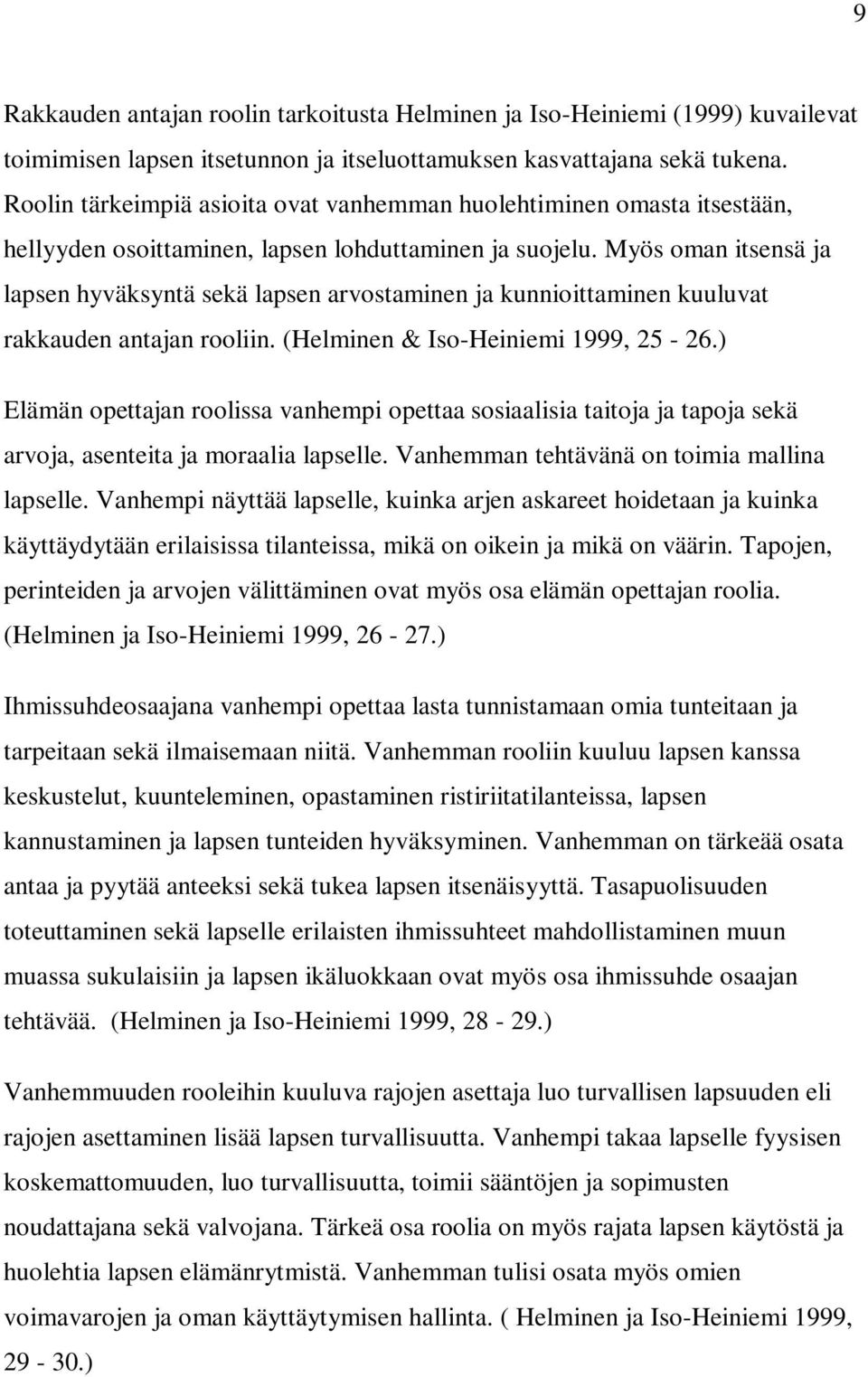 Myös oman itsensä ja lapsen hyväksyntä sekä lapsen arvostaminen ja kunnioittaminen kuuluvat rakkauden antajan rooliin. (Helminen & Iso-Heiniemi 1999, 25-26.