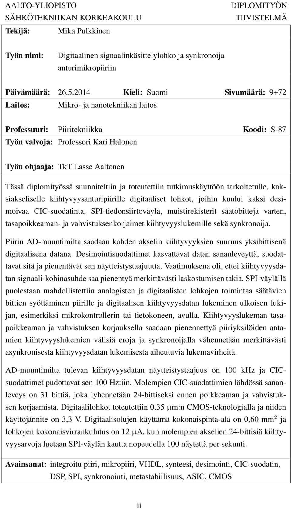 diplomityössä suunniteltiin ja toteutettiin tutkimuskäyttöön tarkoitetulle, kaksiakseliselle kiihtyvyysanturipiirille digitaaliset lohkot, joihin kuului kaksi desimoivaa CIC-suodatinta,