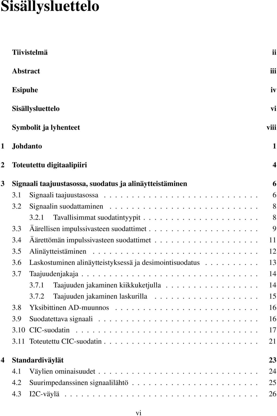 ................... 9 3.4 Äärettömän impulssivasteen suodattimet................... 11 3.5 Alinäytteistäminen.............................. 12 3.