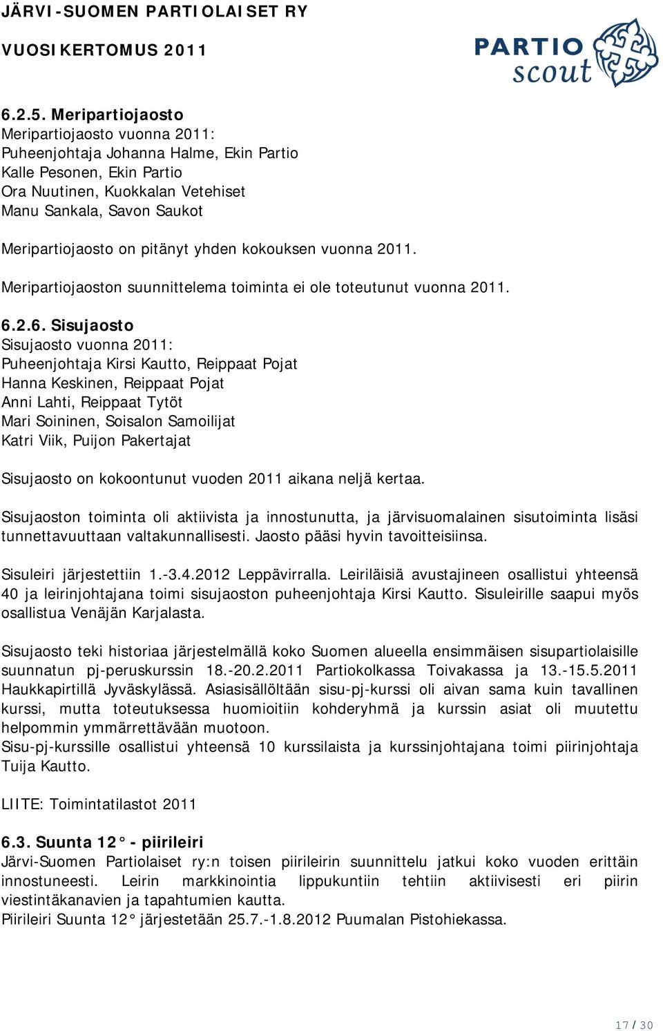 pitänyt yhden kokouksen vuonna 2011. Meripartiojaoston suunnittelema toiminta ei ole toteutunut vuonna 2011. 6.