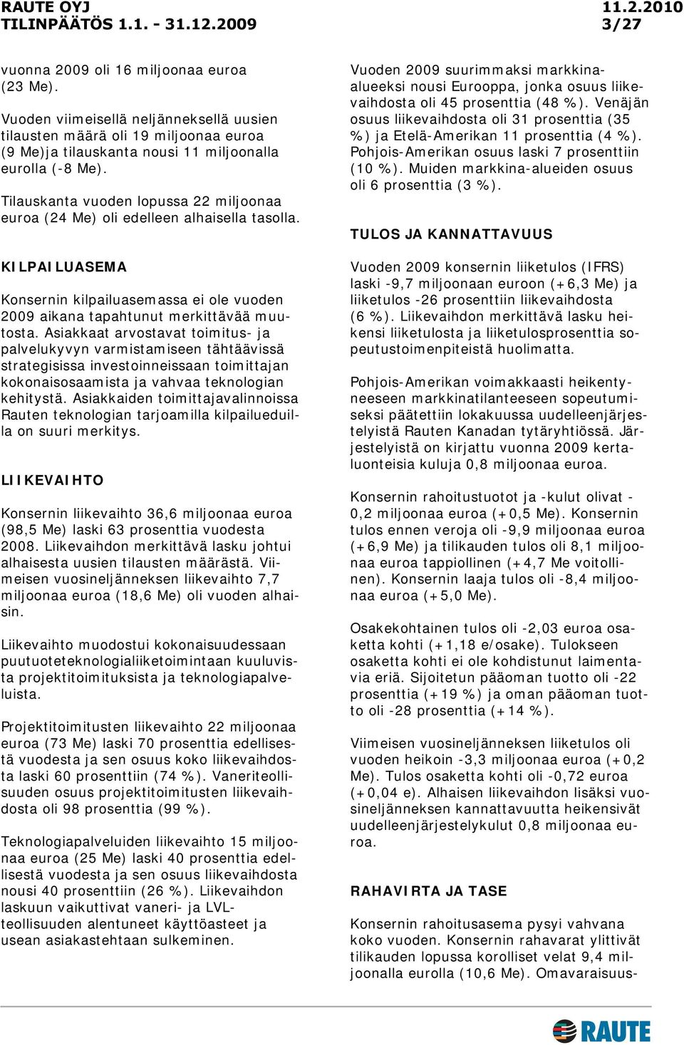 Asiakkaat arvostavat toimitus- ja palvelukyvyn varmistamiseen tähtäävissä strategisissa investoinneissaan toimittajan kokonaisosaamista ja vahvaa teknologian kehitystä.