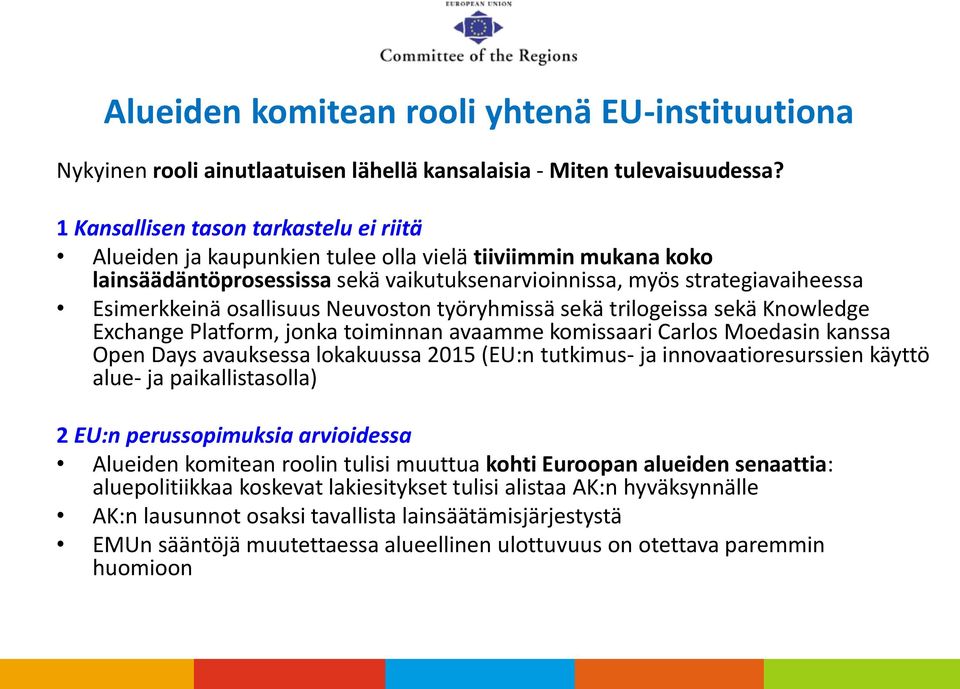 osallisuus Neuvoston työryhmissä sekä trilogeissa sekä Knowledge Exchange Platform, jonka toiminnan avaamme komissaari Carlos Moedasin kanssa Open Days avauksessa lokakuussa 2015 (EU:n tutkimus- ja