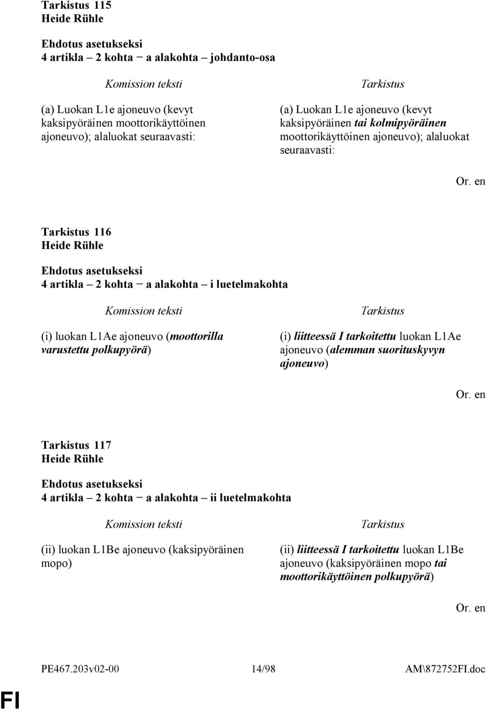 (moottorilla varustettu polkupyörä) (i) liitteessä I tarkoitettu luokan L1Ae ajoneuvo (alemman suorituskyvyn ajoneuvo) 117 Heide Rühle 4 artikla 2 kohta a alakohta ii luetelmakohta