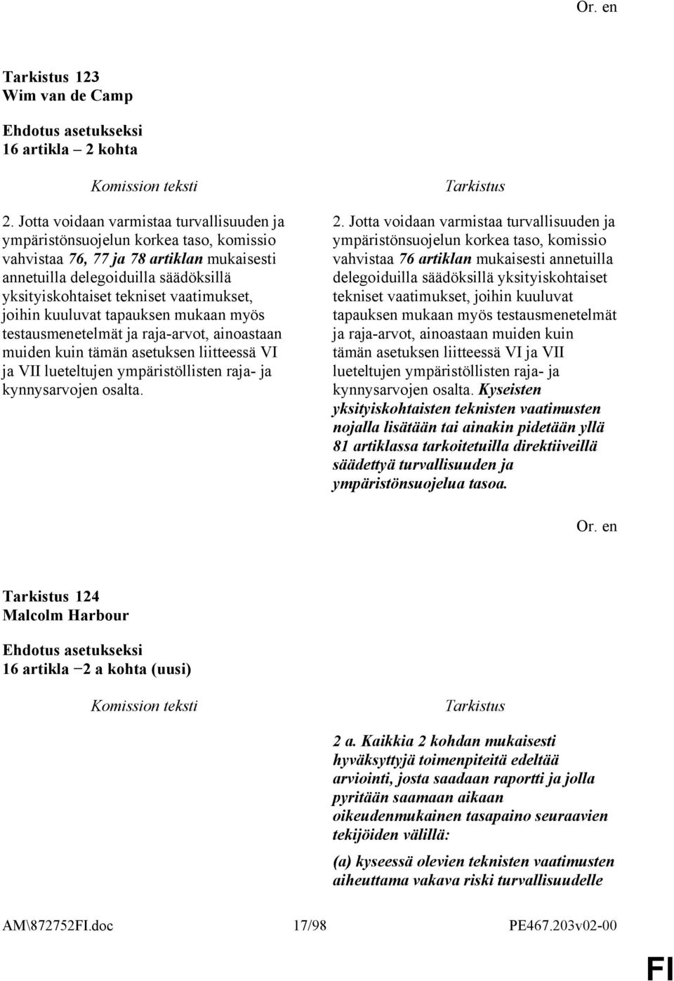 vaatimukset, joihin kuuluvat tapauksen mukaan myös testausmenetelmät ja raja-arvot, ainoastaan muiden kuin tämän asetuksen liitteessä VI ja VII lueteltujen ympäristöllisten raja- ja kynnysarvojen