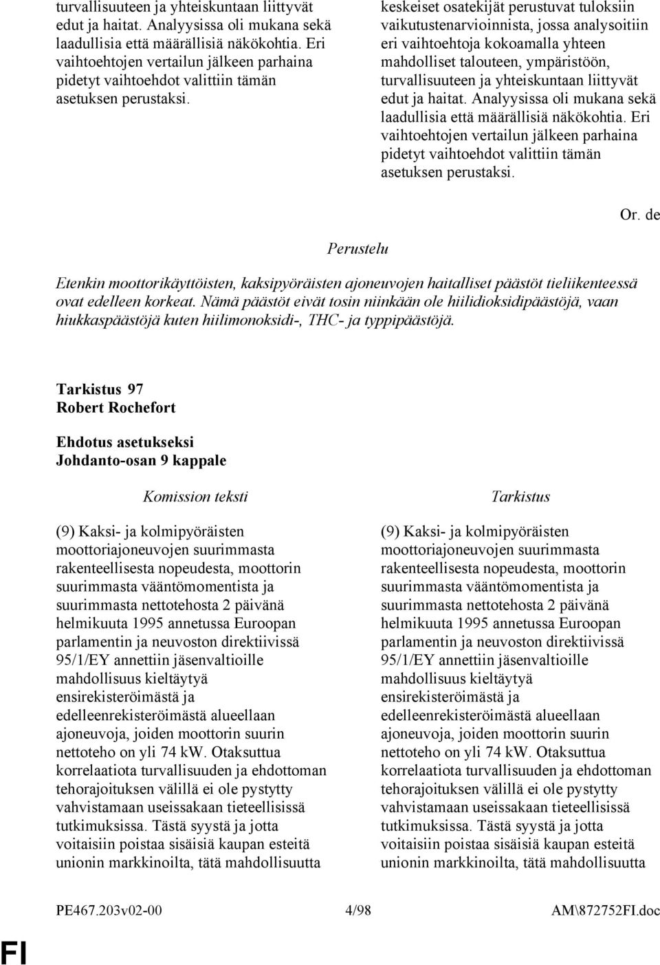 keskeiset osatekijät perustuvat tuloksiin vaikutustenarvioinnista, jossa analysoitiin eri vaihtoehtoja kokoamalla yhteen mahdolliset talouteen, ympäristöön,   Or.